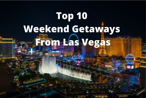 Weekend Getaways From Las Vegas - Top Attractions - Frequent Traveller