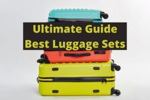 Ultimate Guide To Best Luggage Sets - [Updated 2022]